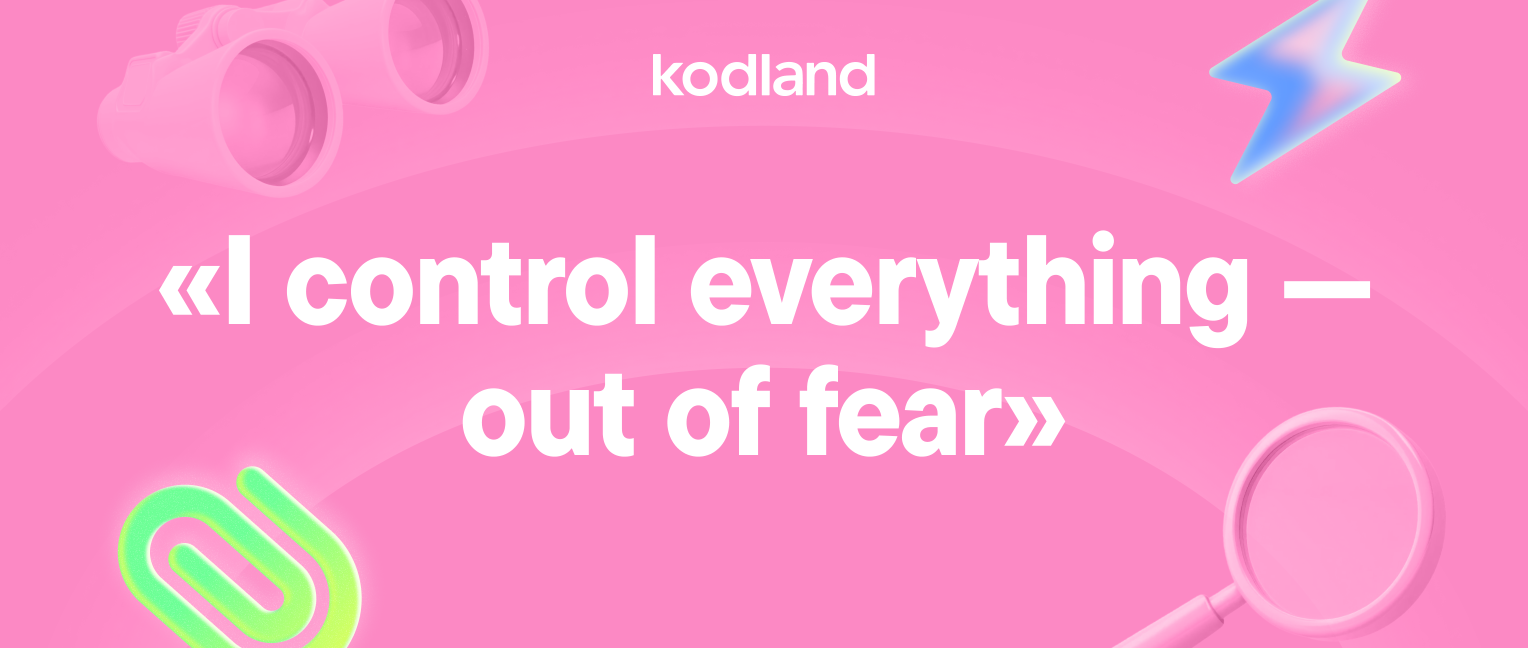 «I control everything — out of fear»