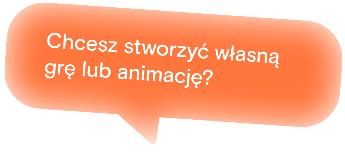 Chcesz stworzyć własną grę lub animację?