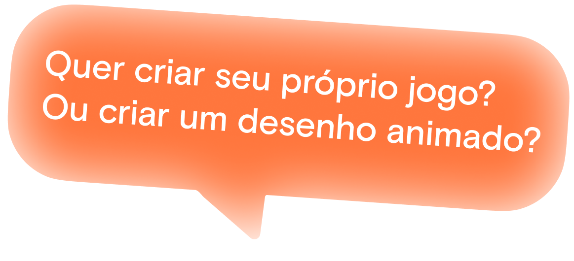 Quer criar seu próprio jogo? Ou criar um desenho animado?