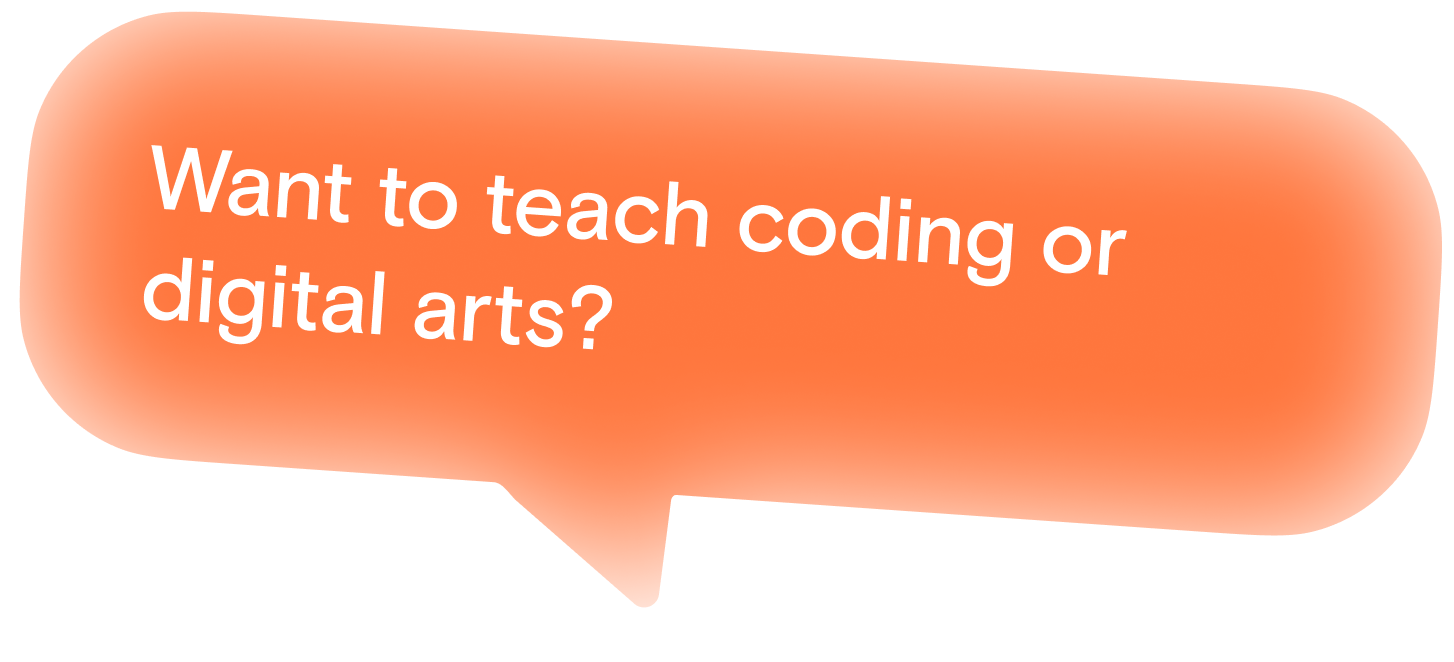 Want to teach coding or digital arts?