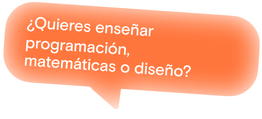 ¿Quieres enseñar programación, matemáticas o diseño?