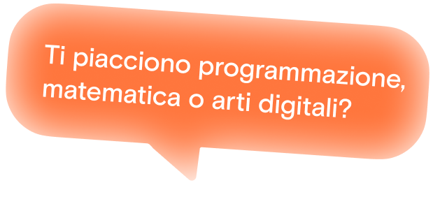 Ti piacciono programmazione, matematica o arti digitali?
