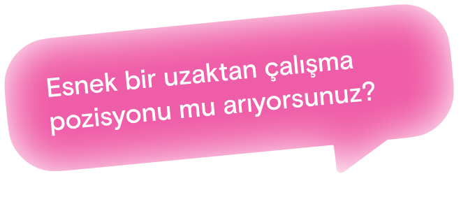 Esnek bir uzaktan çalışma pozisyonu mu arıyorsunuz?